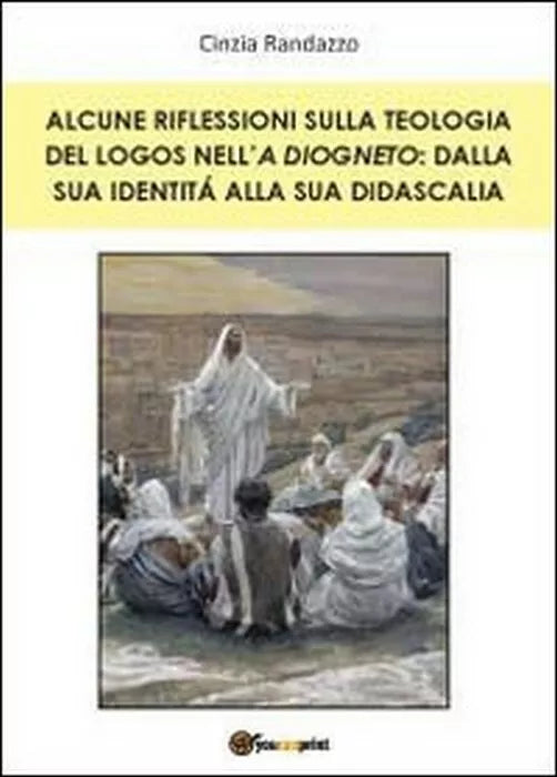 Alcune riflessioni sulla teologia del logos nell’A Diogneto - Cinzia Randazzo,