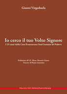 Io cerco il tuo volto Signore I 25 anni della Casa Francescana Sant Antonio di