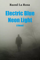 Electric Blue Neon Light di Raoul La Rosa, 2020, Youcanprint