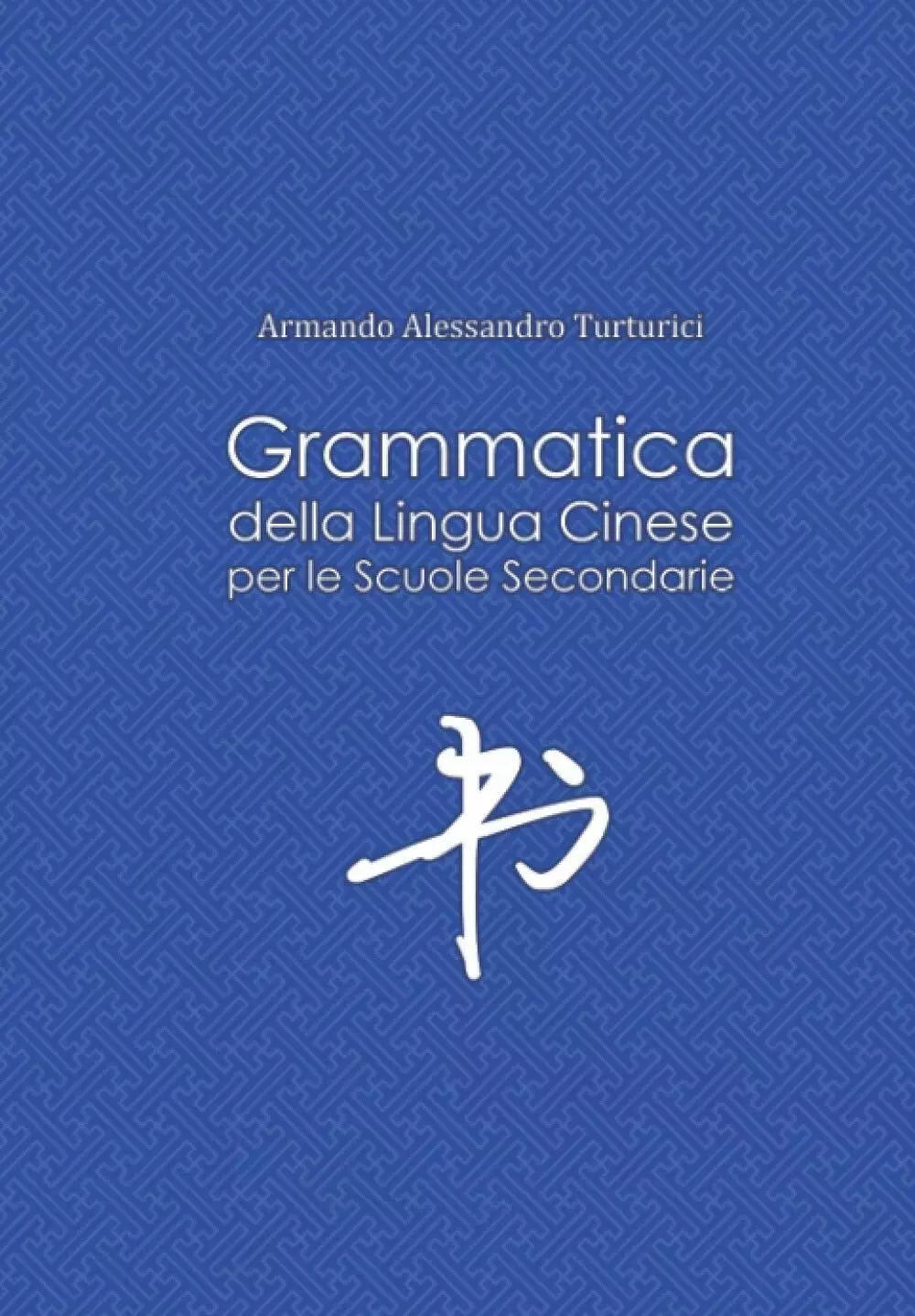 Grammatica Della Lingua Cinese per le Scuole Secondarie di Aldo Terminiello