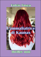 L’ammaliatrice di Kaunas di Fulvio Fusco, 2014, Youcanprint
