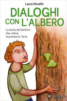 Dialoghi con l Albero La storia del bambino che voleva incontrare la terra di