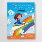 Yole alla conquista della sgrammatica Le botteghe Ediz a colori di Nadia Lev
