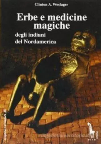 Erbe e medicine magiche degli indiani del Nordamerica di Clinton Alfred Weslager