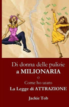 DI DONNA DELLE PULIZIE A MILIONARIA O Come ho usato la legge dell’Attrazione Svi