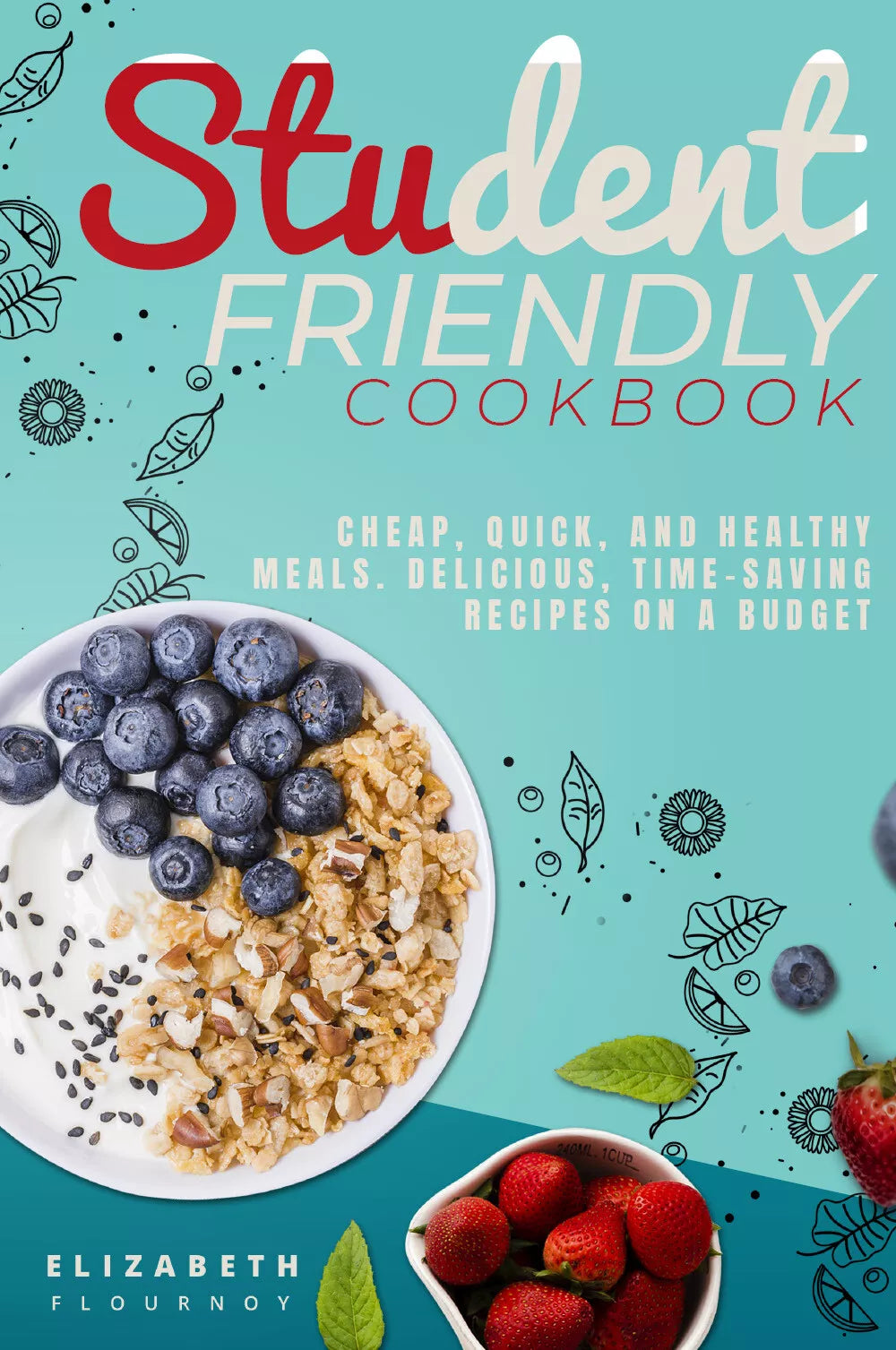 Student-Friendly Cookbook di Elizabeth Flournoy, 2021, Youcanprint
