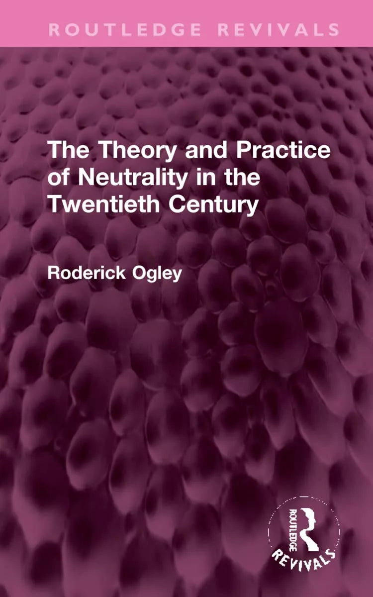 The Theory And Practice Of Neutrality In The Twentieth Century