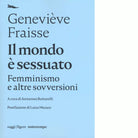 Il mondo sessuato Femminismo e altre sovversioni di Genevi ve Fraisse