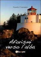 Aforismi verso l’alba di Fausto Corniani, 2012, Youcanprint