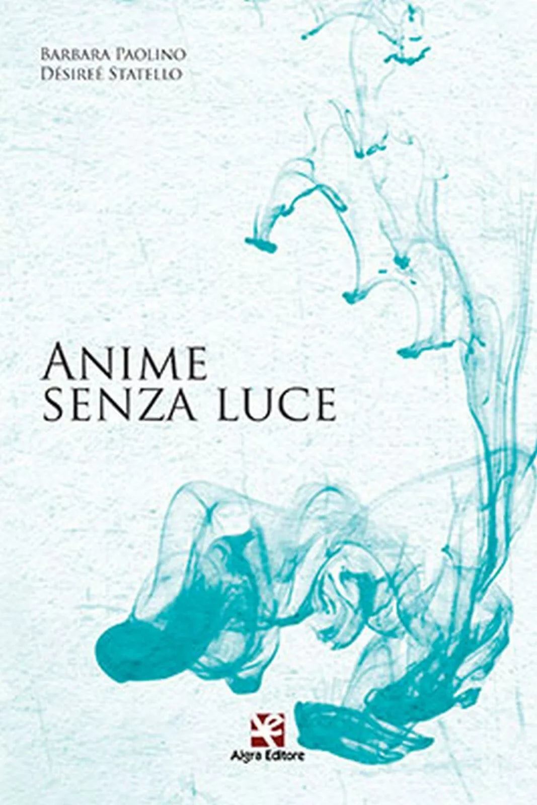 Anime senza luce di Desiree Statello, 2020, Algra Editore