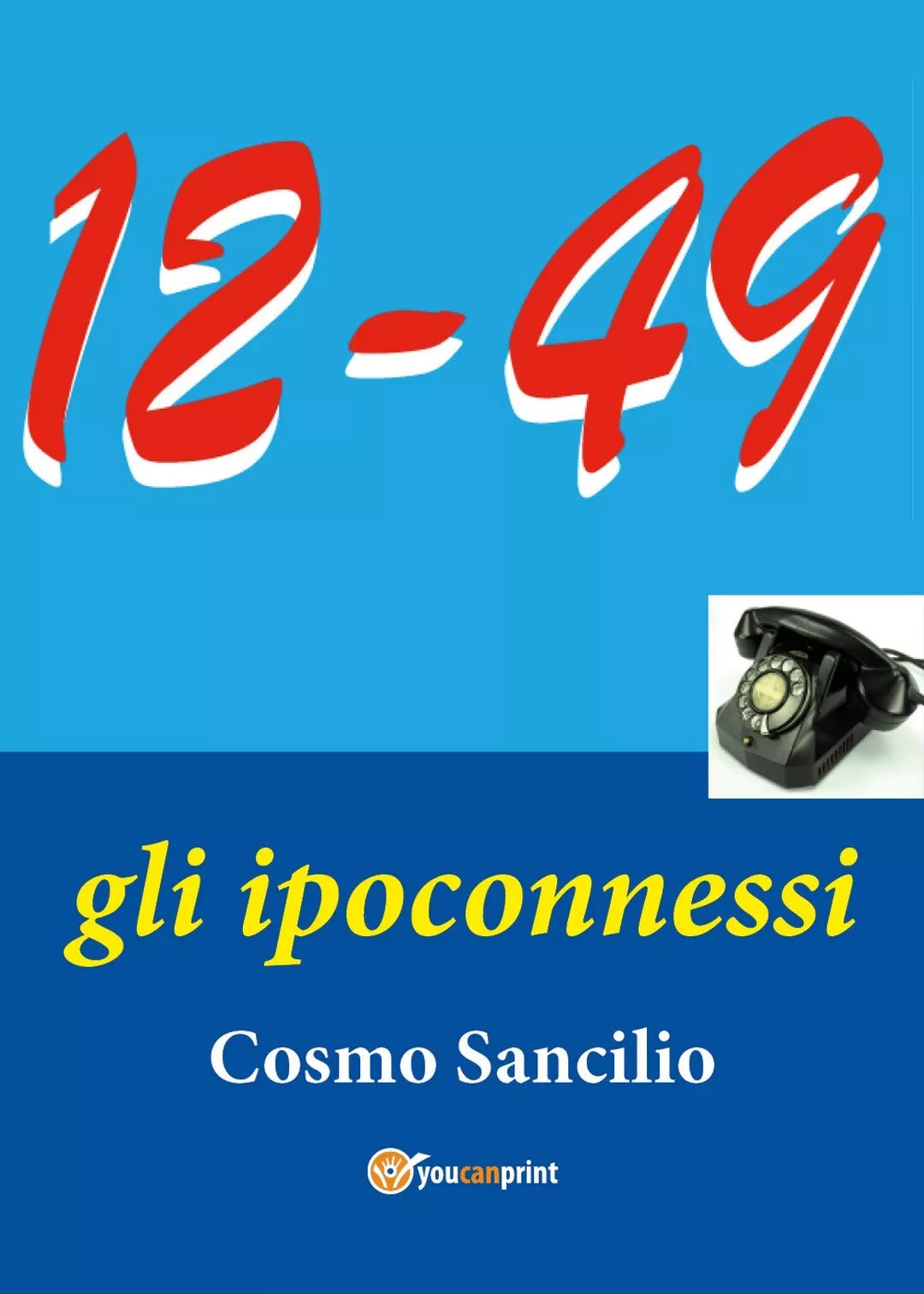 “12-49” Gli ipoconnessi” di Cosmo Sancilio, 2020, Youcanprint