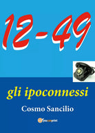 “12-49” Gli ipoconnessi” di Cosmo Sancilio, 2020, Youcanprint