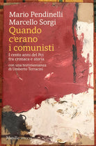 Quando c erano i comunisti I cento anni del Pci tra cronaca e storia di Marcel