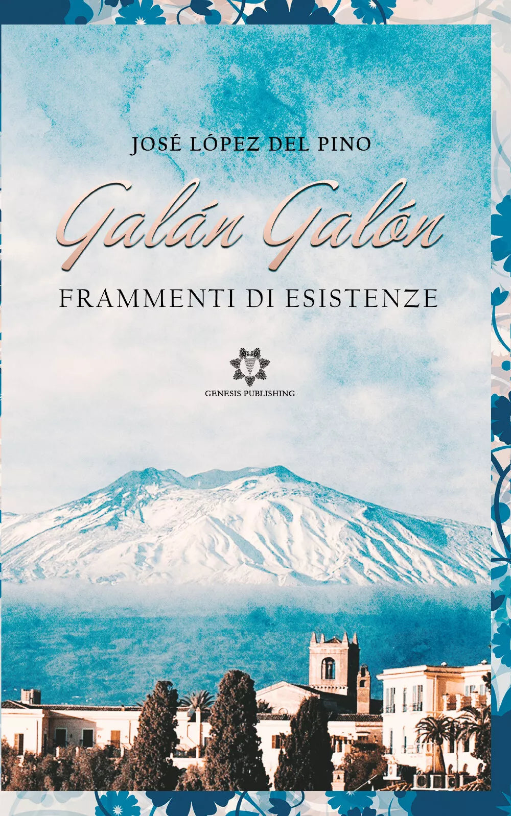 Galan Galon. Frammenti di esistenza di Jose Lopez Del Pino, 2021, Genesis Publ