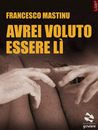 Avrei voluto essere li di Francesco Mastinu, 2018, Goware