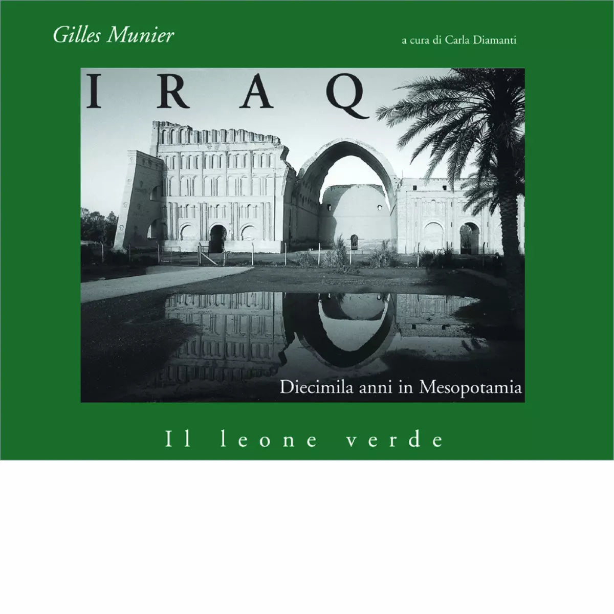 Iraq Diecimila anni in Mesopotamia di Gilles Munier