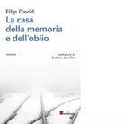La casa della memoria e dell oblio di Filip David