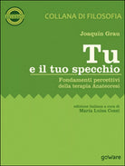 Tu e il tuo specchio. Fondamenti percettivi della terapia Anateoresi, 2015