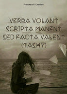 Verba volant scripta manent sed facta valent Tashy di Francesco P. Casolaro,