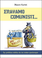Eravamo comunisti di Mauro Cartei, 2015, Youcanprint