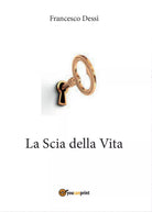 La scia della vita di Francesco Dessi, 2016, Youcanprint