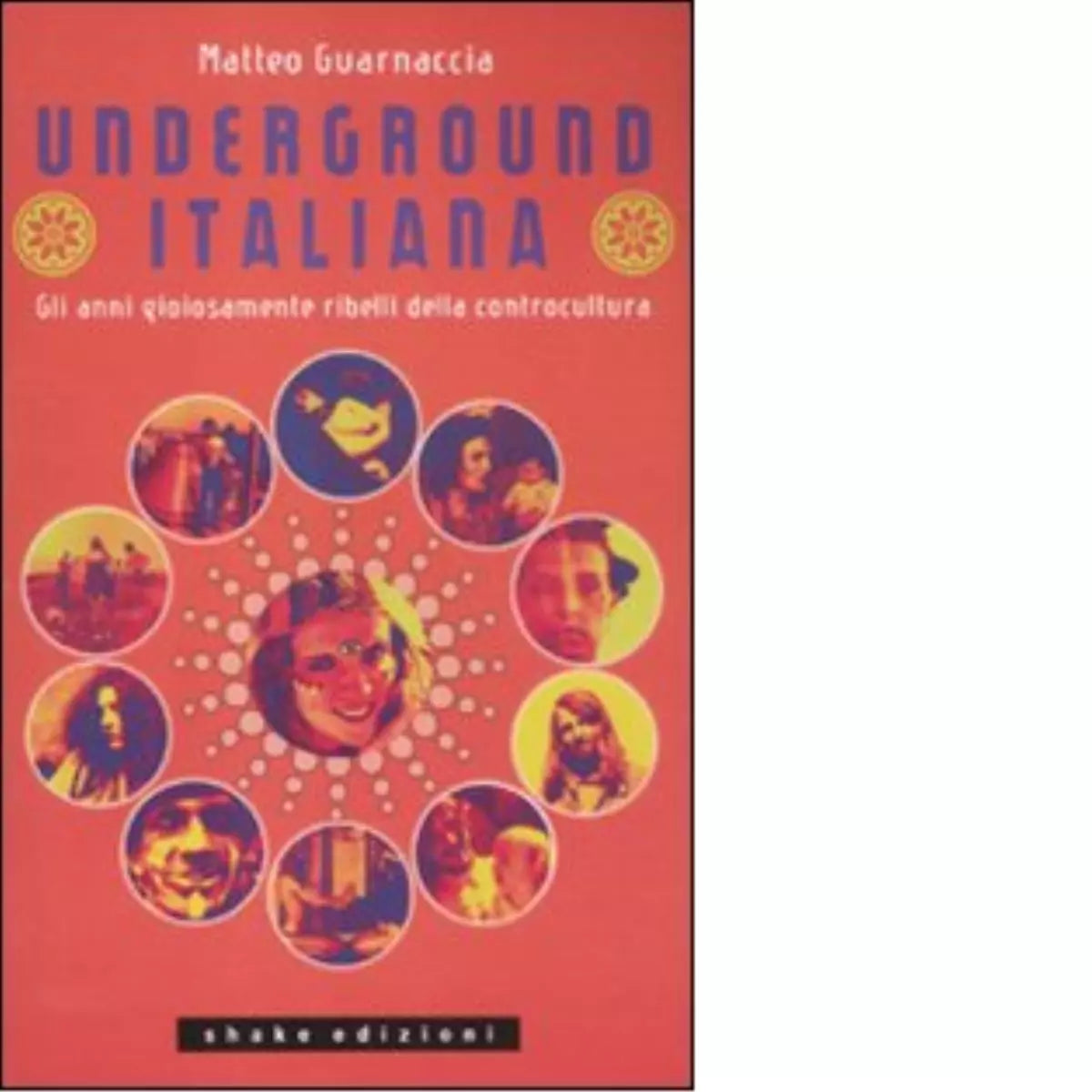Underground italiana Gli anni gioiosamente ribelli della controcultura