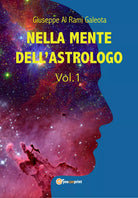 Nella mente dell’astrologo - Vol.1 , di Giuseppe Al Rami Galeota, 2019