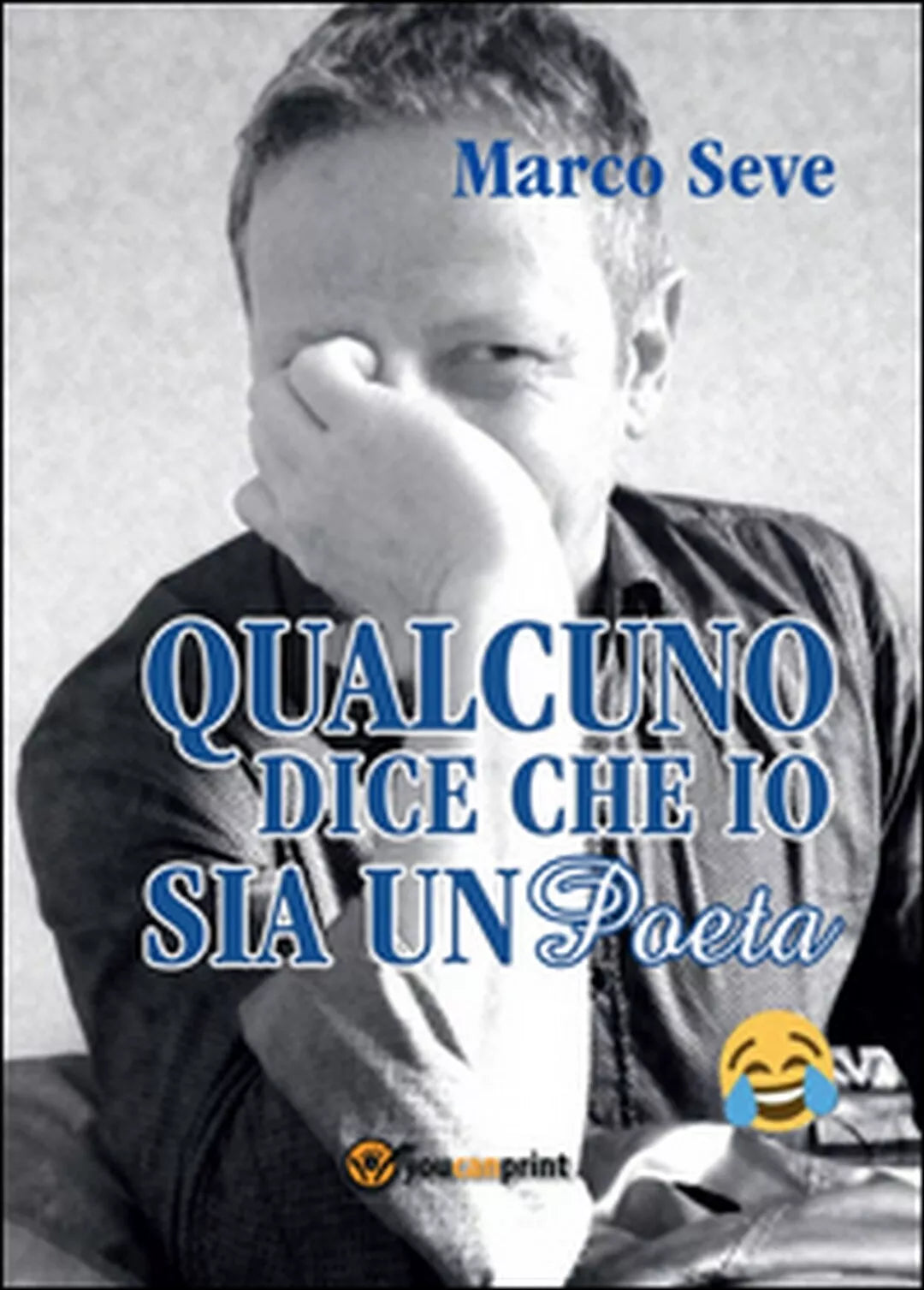 Qualcuno dice che io sia un poeta di Marco Seve, 2016, Youcanprint