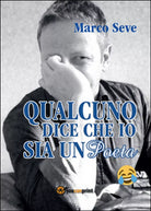 Qualcuno dice che io sia un poeta di Marco Seve, 2016, Youcanprint