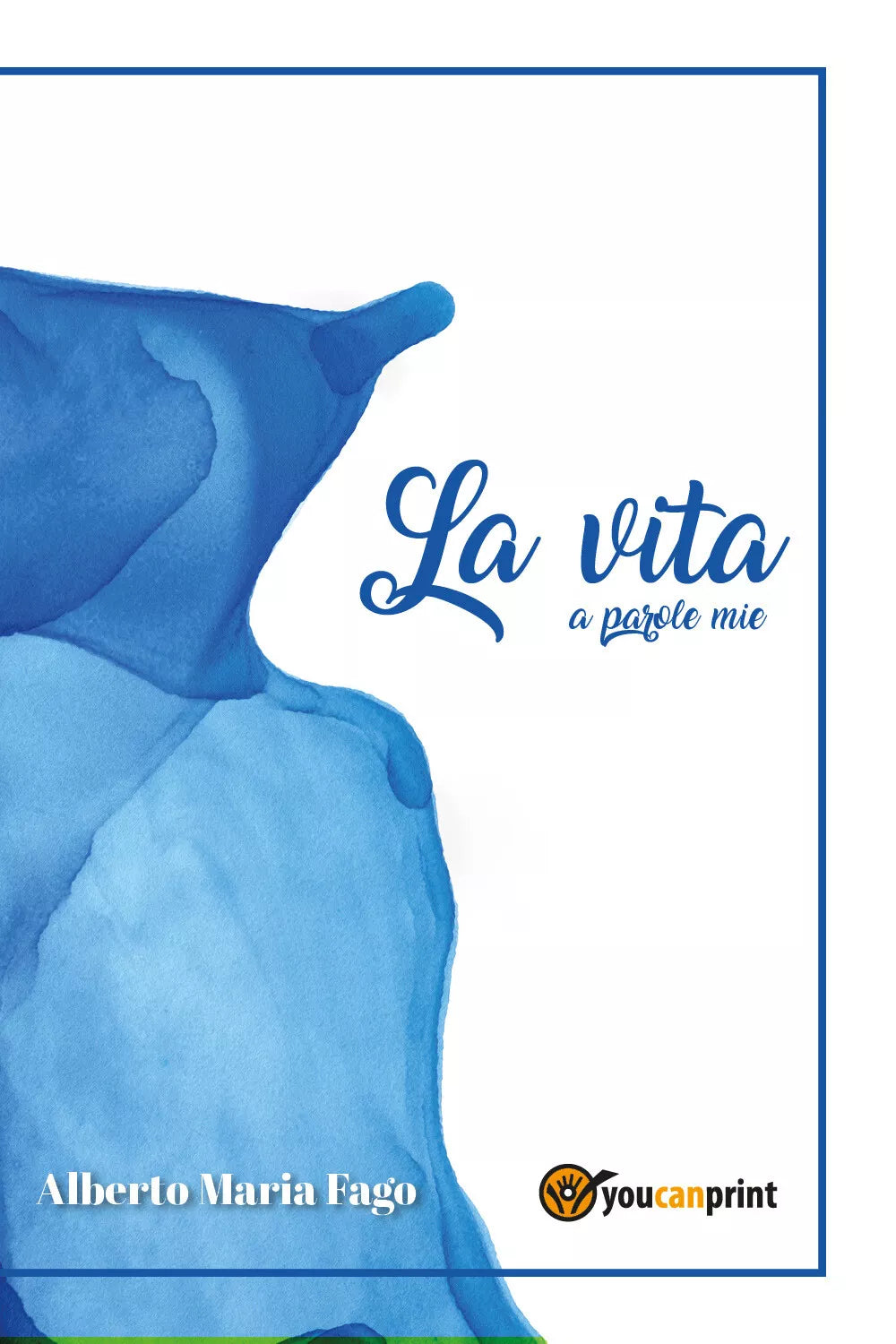 La vita a parole mie di Alberto Maria Fago, 2021, Youcanprint