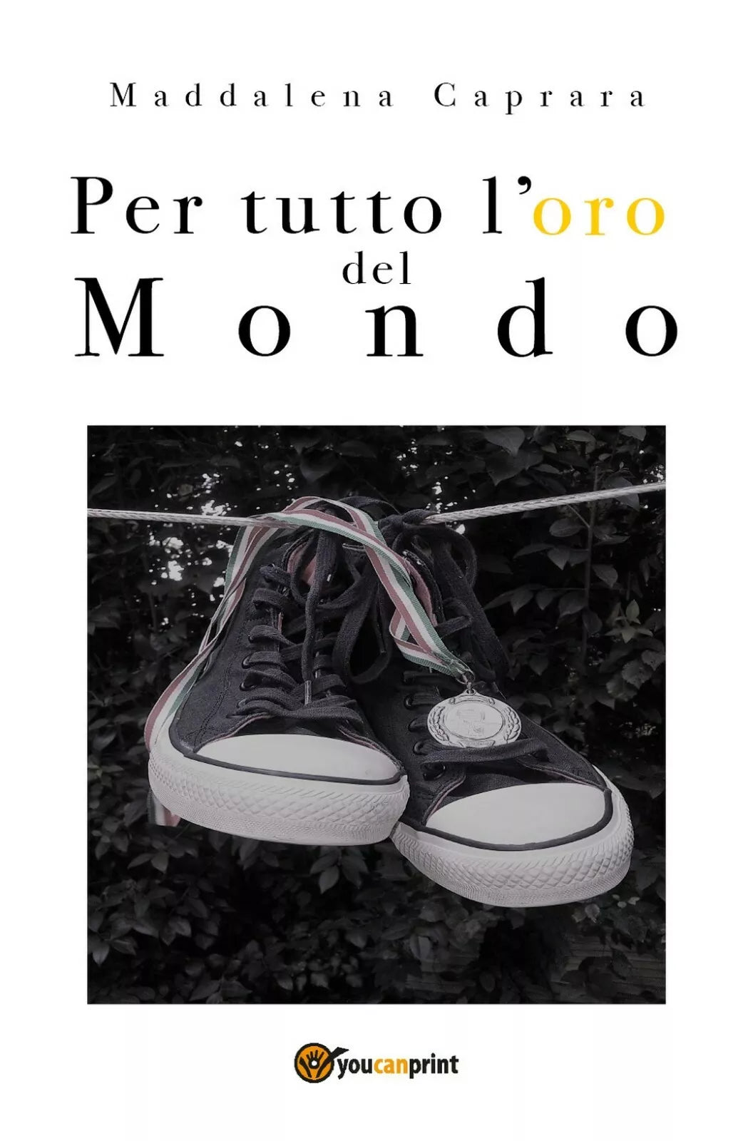 Per tutto l’oro del mondo di Maddalena Caprara, 2018, Youcanprint