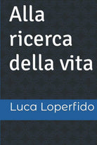 Alla ricerca della vita di Luca Loperfido
