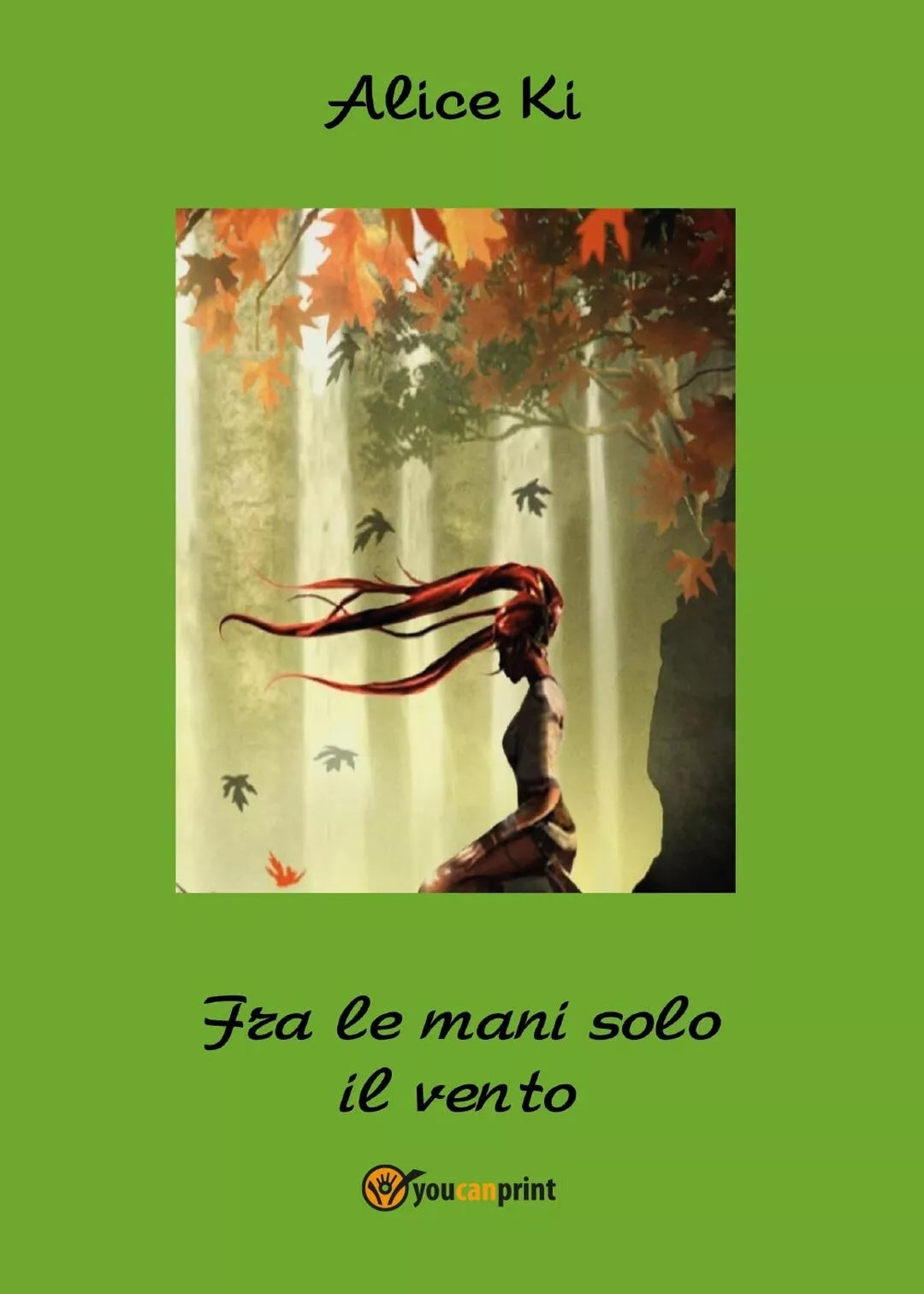 Fra le mani solo il vento di Alice Ki, 2016, Youcanprint