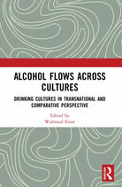 Alcohol Flows Across Cultures Drinking Cultures In Transnational And Comparative