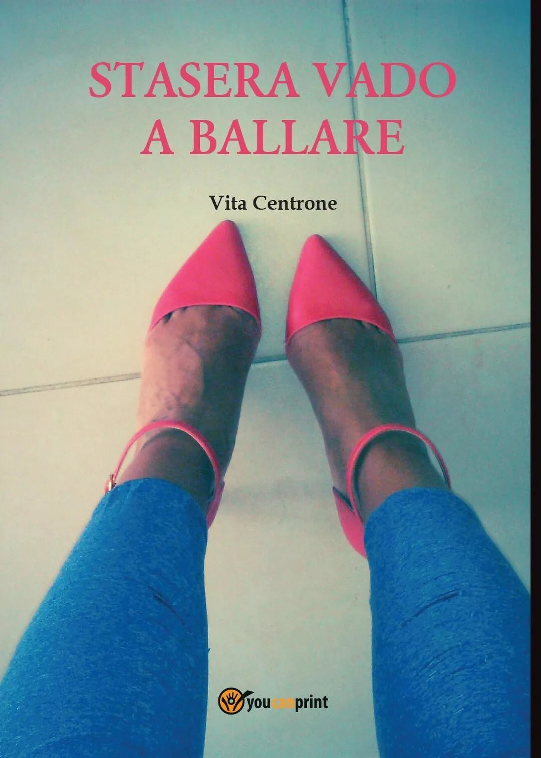 Stasera vado a ballare di Vita Centrone, 2016, Youcanprint