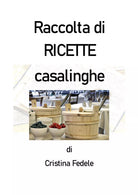 Raccolta di ricette casalinghe di Cristina Fedele, 2020, Youcanprint