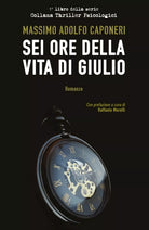Sei Ore della Vita di Giulio di Massimo Adolfo Caponeri, 2018, Youcanprint