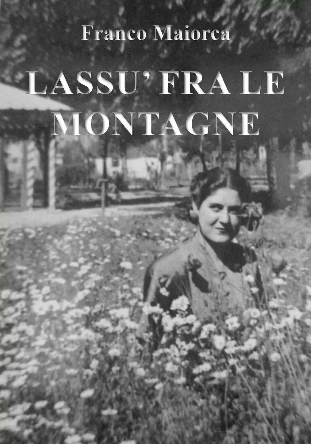 Lassu fra le montagne di Franco Maiorca, 2018, Youcanprint
