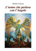 L uomo che parlava con l Angelo di Michele Coluccia