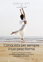Conquista per sempre il tuo peso forma di Sophie Ott, 2021, Youcanprint