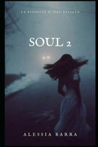 Soul 2 La risposta nel passato di Alessia Barra