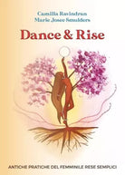 Dance Rise Antiche Pratiche del Femminile rese semplici di Camilla Ravindran