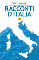 Racconti d’Italia - vol. 1 di Oreste Albarano, 2018, Youcanprint
