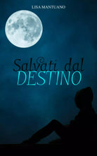 Salvati Dal Destino di Lisa Mantuano