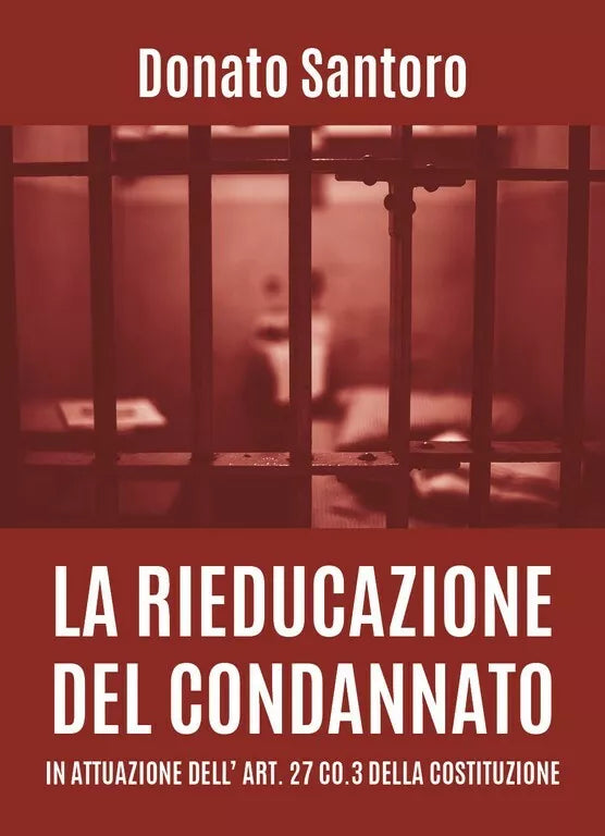La rieducazione del condannato in attuazione dell’art. 27 co.3 della Costituzion
