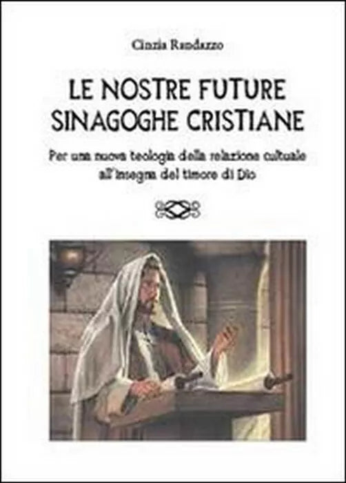 Le nostre future sinagoghe cristiane - Cinzia Randazzo, 2013, Youcanprint