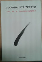 I DOLORI DEL GIOVANE WALTER - LUCIANA LITTIZZETTO - MONDADORI - 2010 - M