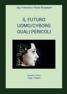 Il futuro uomo cyborg di Francesco Paolo Rosapepe, 2018, Youcanprint