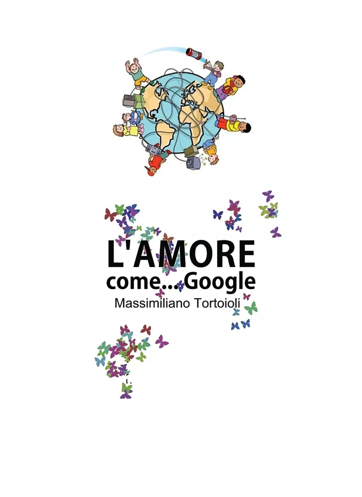 L’amore come Google di Massimiliano Tortoioli, 2012, Youcanprint