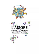 L’amore come Google di Massimiliano Tortoioli, 2012, Youcanprint